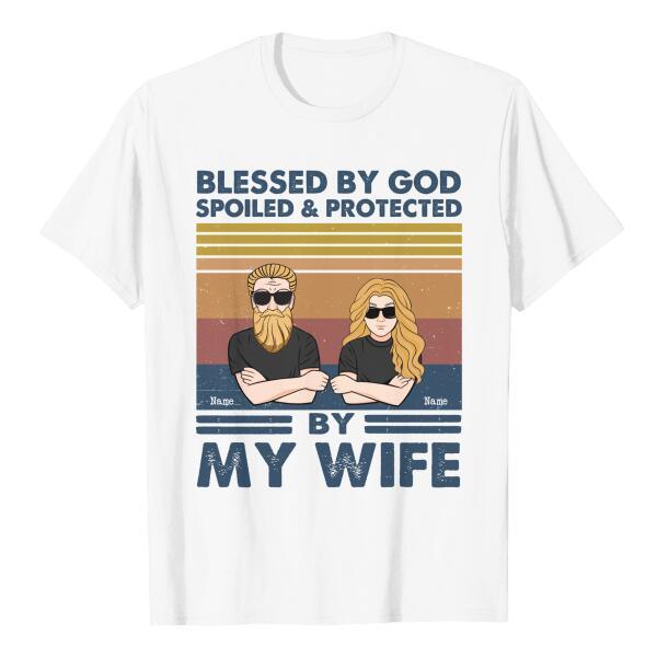 Blessed By God Spoiled & Protected By My Wife